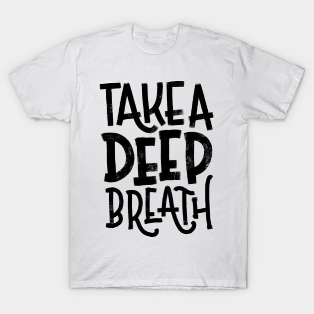 Take a Deep Breath T-Shirt by nykiway